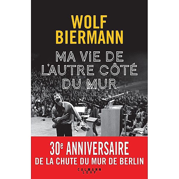 Ma vie de l'autre côté du mur / Biographies, Autobiographies, Wolf Biermann