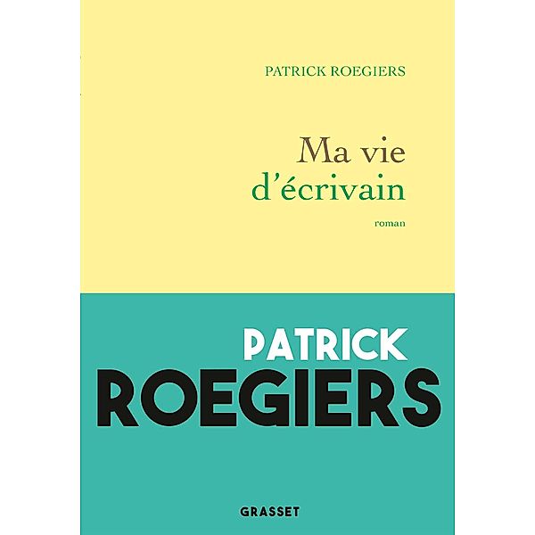 Ma vie d'écrivain / Littérature Française, Patrick Roegiers