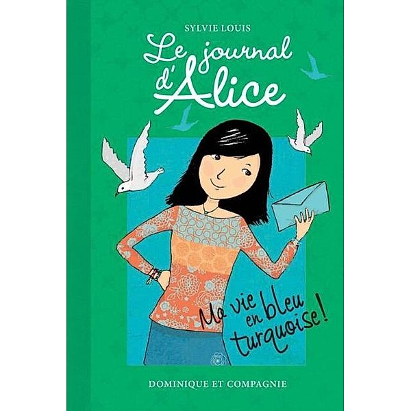 Ma vie en bleu turquoise ! / Le journal d'Alice, Sylvie Louis