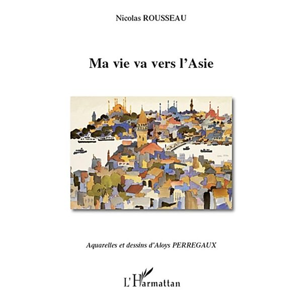 Ma vie va vers l'Asie, Nicolas Rousseau Nicolas Rousseau