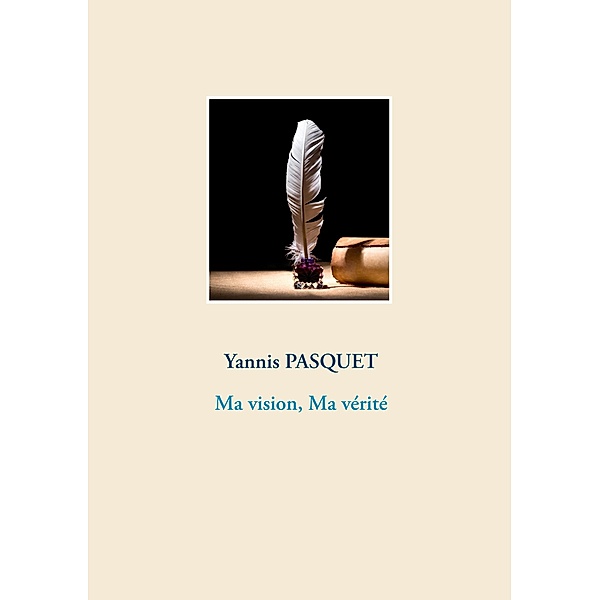 Ma vision, Ma vérité, Yannis Pasquet