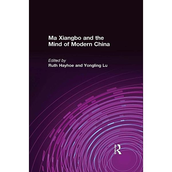 Ma Xiangbo and the Mind of Modern China, Ruth Hayhoe, Yongling Lu