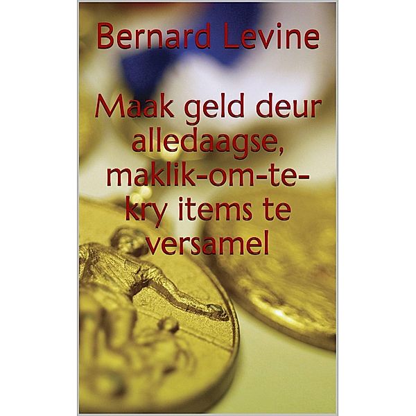 Maak geld deur alledaagse, maklik-om-te-kry items te versamel, Bernard Levine