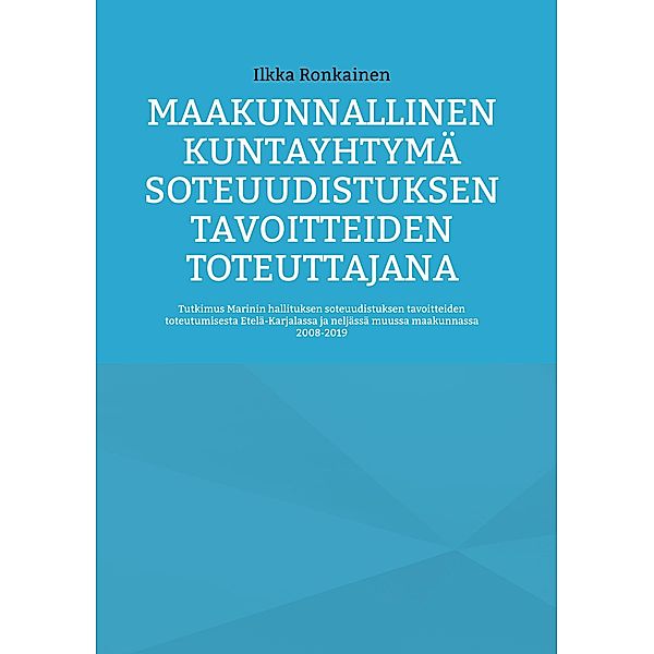 Maakunnallinen kuntayhtymä soteuudistuksen tavoitteiden toteuttajana, Ilkka Ronkainen