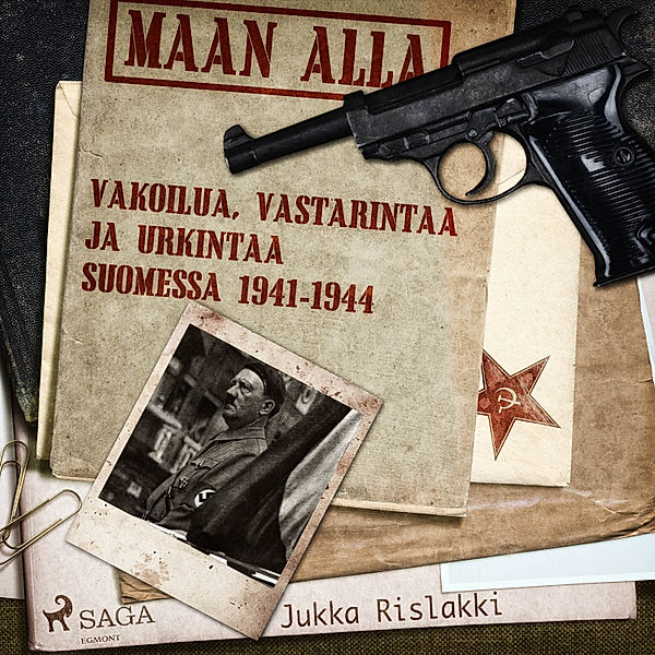 Maan alla: Vakoilua, vastarintaa ja urkintaa Suomessa 1941-1944, Jukka Rislakki