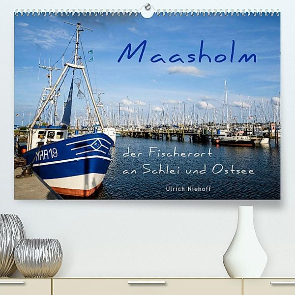 Maasholm - der Fischerort an Schlei und Ostsee (Premium, hochwertiger DIN A2 Wandkalender 2023, Kunstdruck in Hochglanz), ulrich niehoff