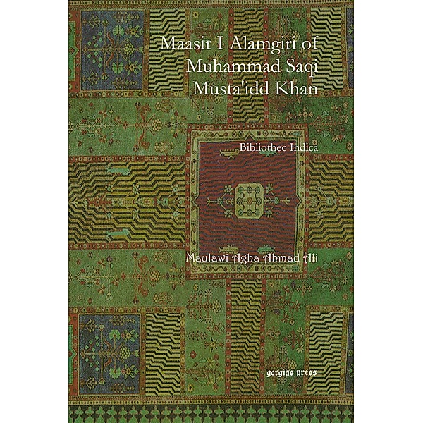 Maasir I Alamgiri of Muhammad Saqi Musta'idd Khan, Maulawi Agha Ahmad Ali
