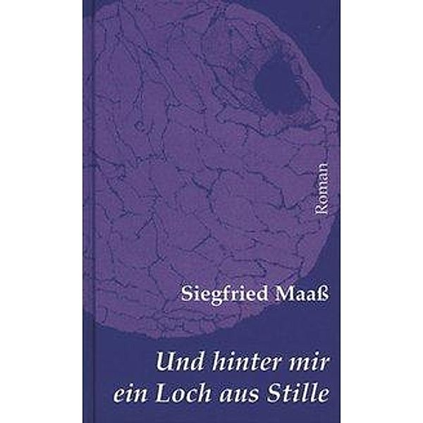 Maass, S: Und hinter mir ein Loch aus Stille, Siegfried Maass