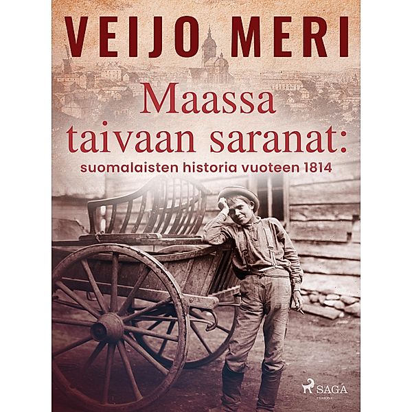 Maassa taivaan saranat: suomalaisten historia vuoteen 1814 / Suomen historia Bd.1, Veijo Meri