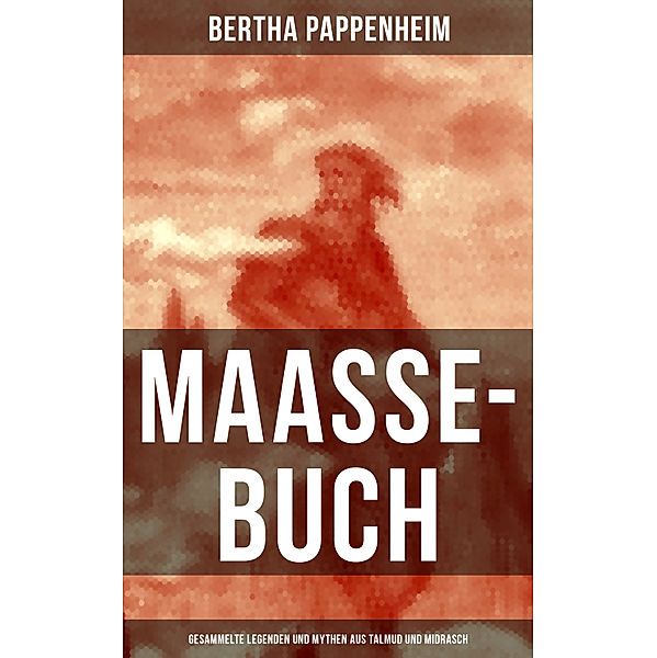 MAASSE-BUCH: Gesammelte Legenden und Mythen aus Talmud und Midrasch, Bertha Pappenheim
