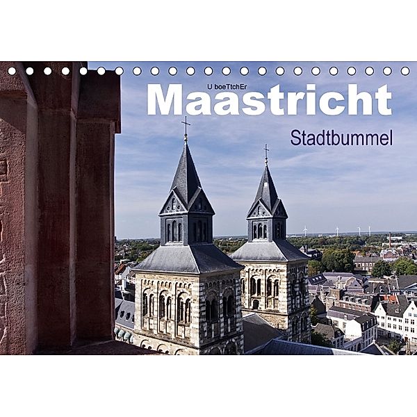 Maastricht - Stadtbummel (Tischkalender 2018 DIN A5 quer), U. Boettcher