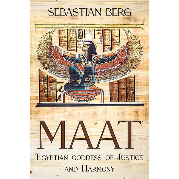 Maat: Egyptian Goddess of Justice and Harmony, Sebastian Berg