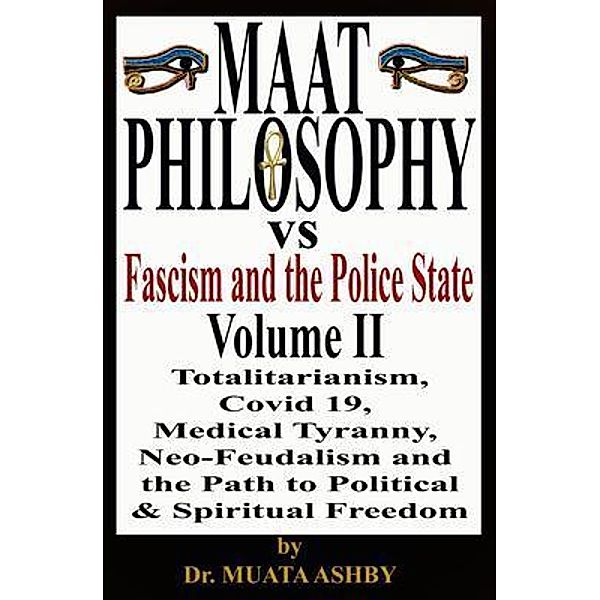 Maat Philosophy Versus Fascism and the Police State  Volume II / Sema Institute, Muata Ashby