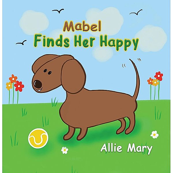 Mabel Finds Her Happy / Austin Macauley Publishers Ltd, Allie Mary
