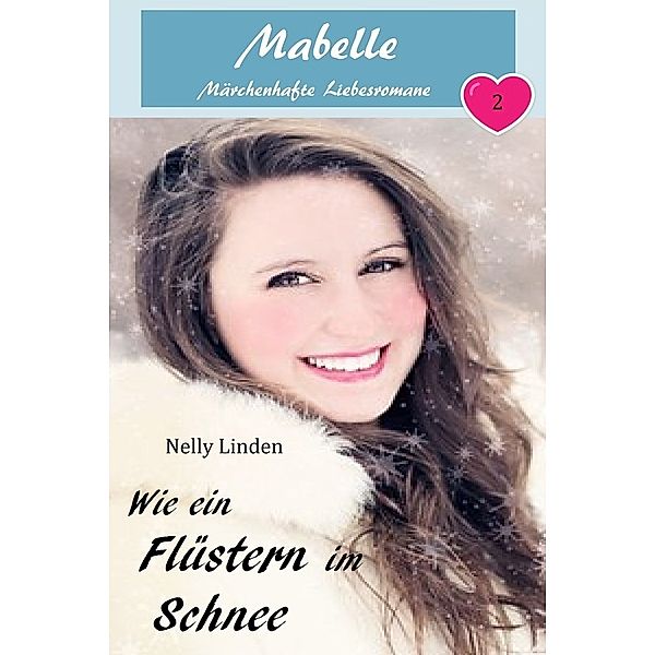 Mabelle - Märchenhafte Liebesromane: Wie ein Flüstern im Schnee, Nelly Linden