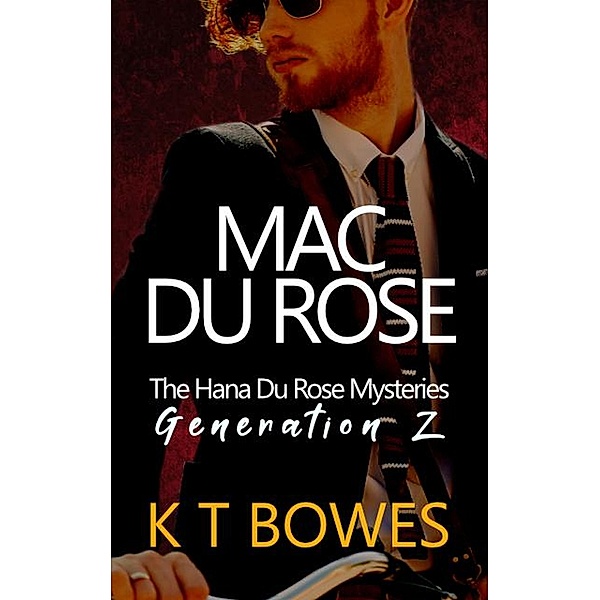 Mac Du Rose (The Hana Du Rose Mysteries (Generation Z), #3) / The Hana Du Rose Mysteries (Generation Z), K T Bowes