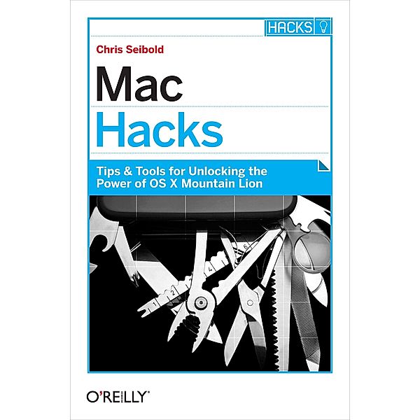Mac Hacks / O'Reilly Media, Chris Seibold