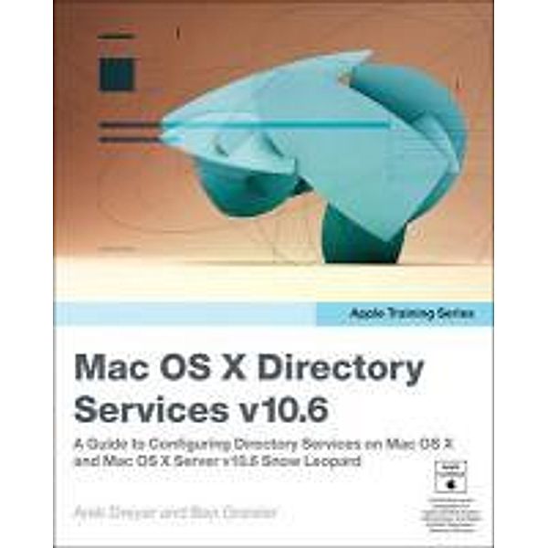 Mac OS X Directory Services v10.6: A Guide to Configuring Directory Services on Mac OS X and Mac OS X Server v10.6 Snow Leopard, Arek Dreyer, Ben Greisler