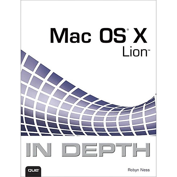 Mac OS X Lion In Depth, Robyn Ness