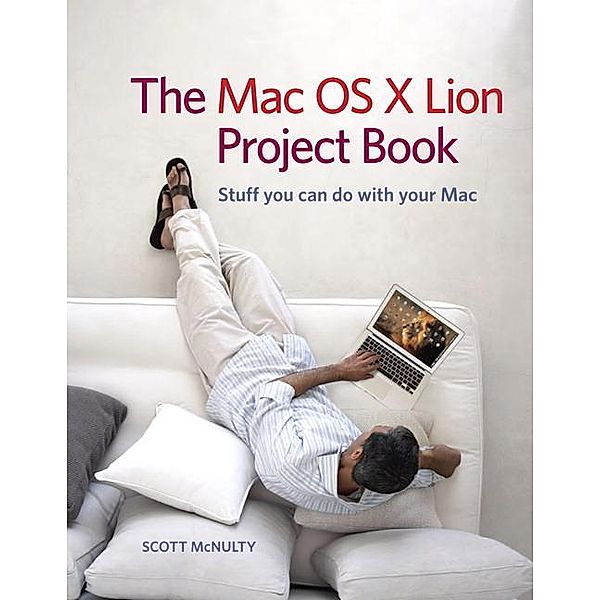 Mac OS X Lion Project Book, The, Scott McNulty