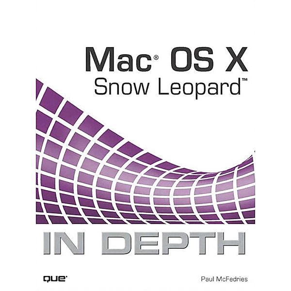 Mac OS X Snow Leopard In Depth, Paul McFedries