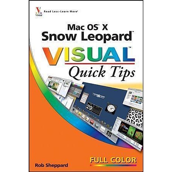 Mac OS X Snow Leopard Visual Quick Tips, Rob Sheppard