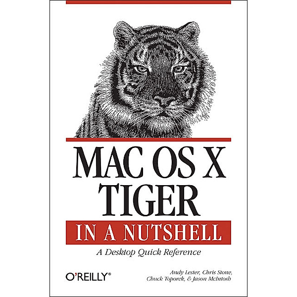 Mac OS X Tiger in a Nutshell, Andy Lester, Chris Stone, Chuck Toporeck, Jason McIntosh