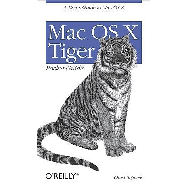 Mac OS X Tiger Pocket Guide / O'Reilly Media, Chuck Toporek