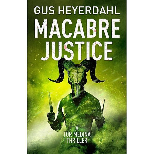 Macabre Justice (A Tor Medina Thriller, #3) / A Tor Medina Thriller, Gus Heyerdahl