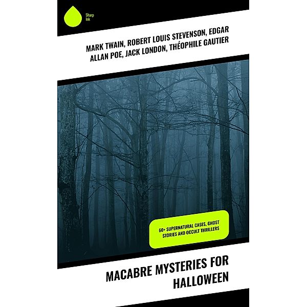 Macabre Mysteries for Halloween, Mark Twain, William Archer, Daniel Defoe, Cleveland Moffett, Rudyard Kipling, Ambrose Bierce, Frederick Marryat, Ellis Parker Butler, Nathaniel Hawthorne, Wilkie Collins, Thomas W. Hanshew, Robert Louis Stevenson, Erckmann-Chatrian, Mary E. Hanshew, Leopold Kompert, Chester Bailey Fernald, Florence Marryat, Vincent O'Sullivan, E. F. Benson, M. R. James, Arthur B. Reeve, E. T. A. Hoffmann, Edgar Allan Poe, Anton Chekhov, Margaret Oliphant, A. T. Quiller-Couch, Amelia B. Edwards, Anna Katherine Green, Fitz-James O'Brien, Katherine Rickford, Pliny The Younger, Helena Blavatsky, Villiers l'Isle de Adam, Jack London, William F. Harvey, Fiona Macleod, William T. Stead, Gambier Bolton, Andrew Jackson Davis, Nizida, Walter F. Prince, Robert Anderson, Théophile Gautier, Edward Bulwer-Lytton, Arthur Conan Doyle, Ralph Adams Cram, Guy de Maupassant, Thomas Hardy