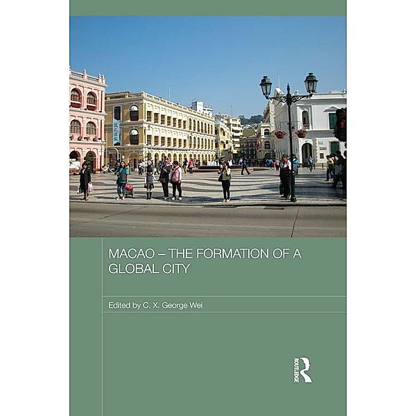 Macao - The Formation of a Global City / Routledge Studies in the Modern History of Asia