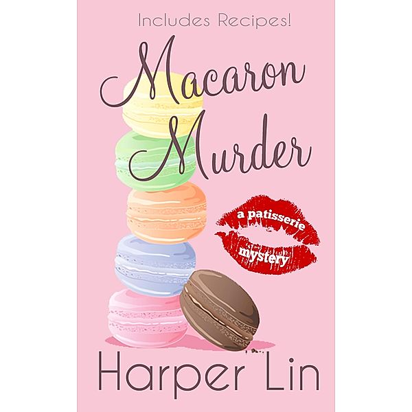 Macaron Murder (A Patisserie Mystery with Recipes, #1) / A Patisserie Mystery with Recipes, Harper Lin