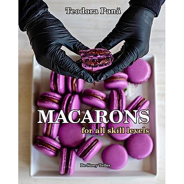 Macarons for All Skill Levels, Teodora Pana