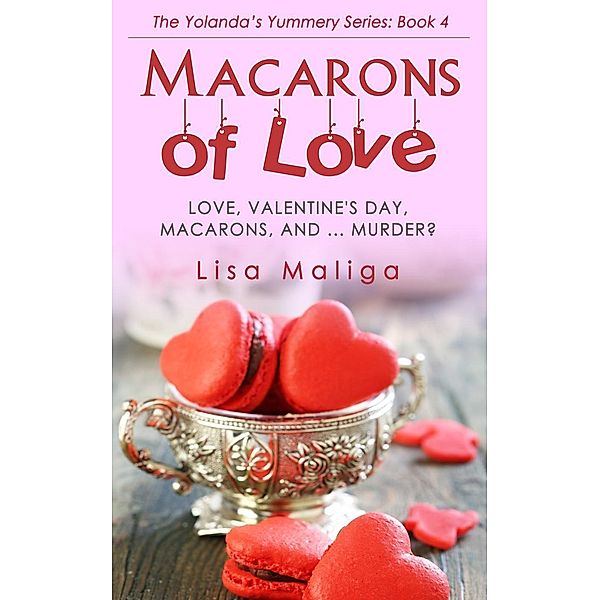 Macarons of Love (The Yolanda's Yummery Series, #4), Lisa Maliga