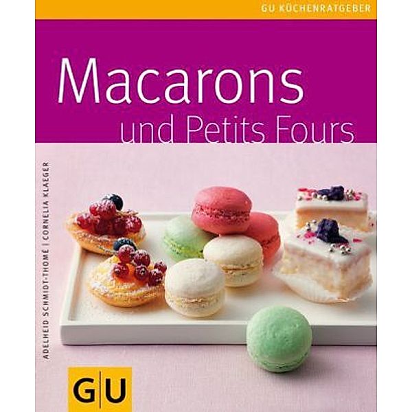 Macarons und Petit Fours, Adelheid Schmidt-Thomé, Cornelia Klaeger