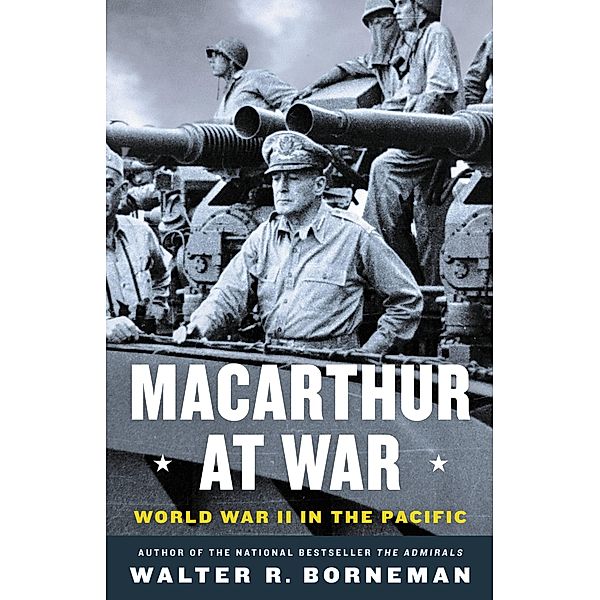 MacArthur at War, Walter R. Borneman