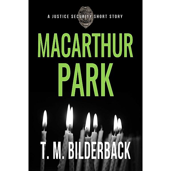 MacArthur Park - A Justice Security Short Story / Justice Security, T. M. Bilderback