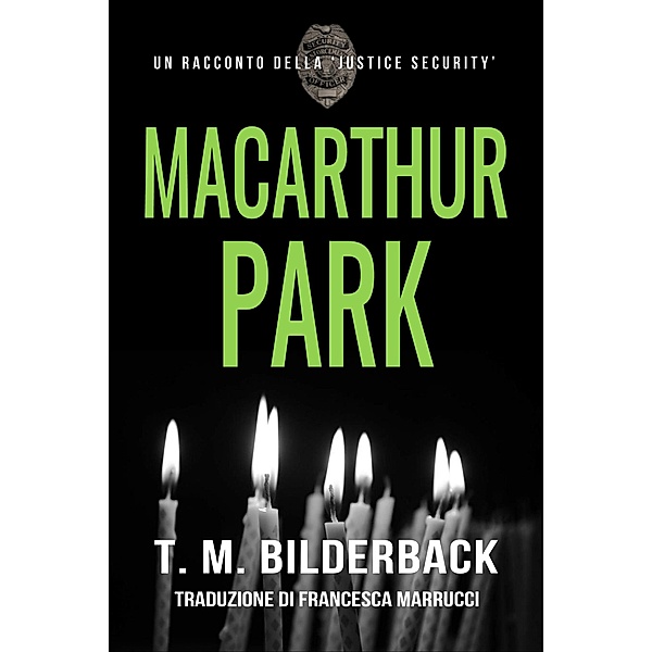 MacArthur Park - Un Racconto Della Justice Security / Justice Security, T. M. Bilderback