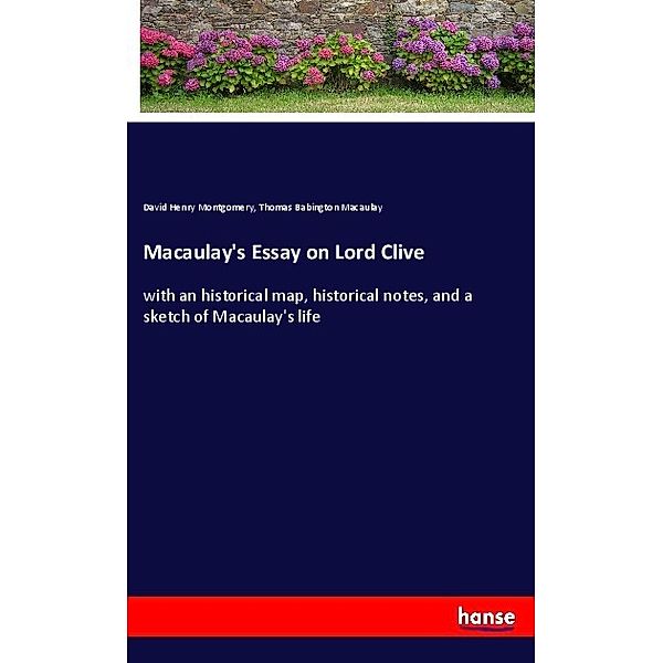 Macaulay's Essay on Lord Clive, David Henry Montgomery, Thomas Babington Macaulay