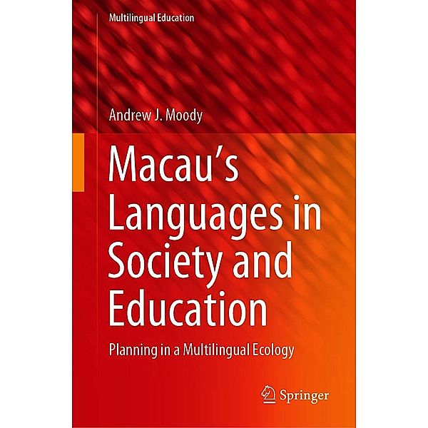 Macau's Languages in Society and Education / Multilingual Education Bd.39, Andrew J. Moody