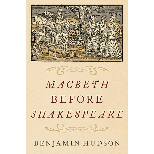 Macbeth before Shakespeare, Benjamin Hudson