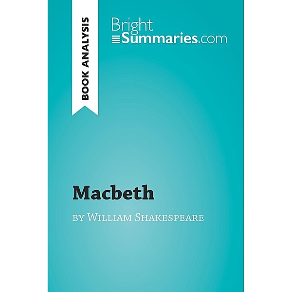 Macbeth by William Shakespeare (Book Analysis), Bright Summaries