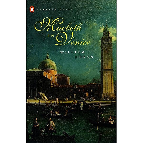 Macbeth in Venice / Penguin Poets, William Logan