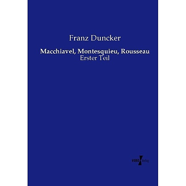 Macchiavel, Montesquieu, Rousseau, Franz Duncker