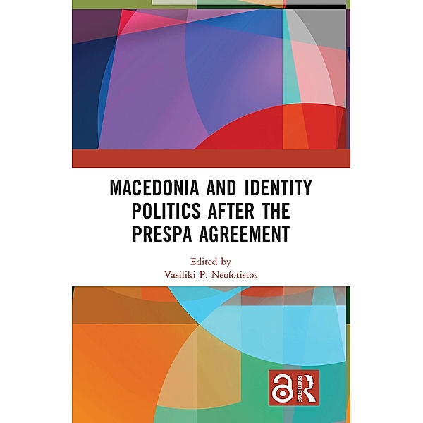Macedonia and Identity Politics After the Prespa Agreement, Vasiliki P. Neofotistos