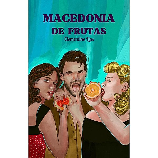 Macedonia de frutas (Afrodisíacos, #3) / Afrodisíacos, Clementine Lips