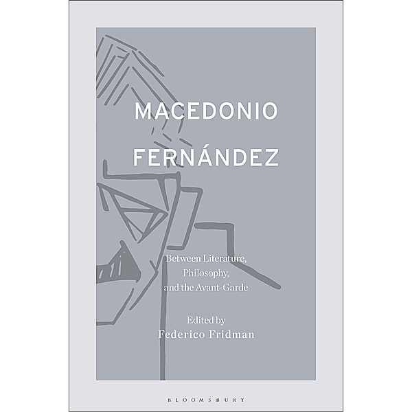 Macedonio Fernández: Between Literature, Philosophy, and the Avant-Garde