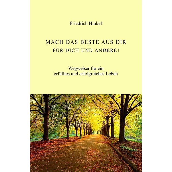 MACH DAS BESTE AUS DIR FÜR DICH UND ANDERE!, Friedrich Hinkel