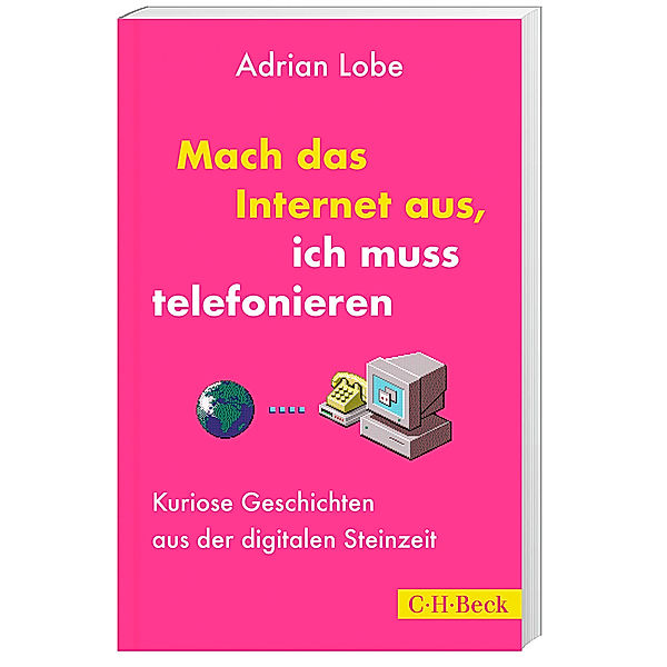 Mach das Internet aus, ich muss telefonieren, Adrian Lobe