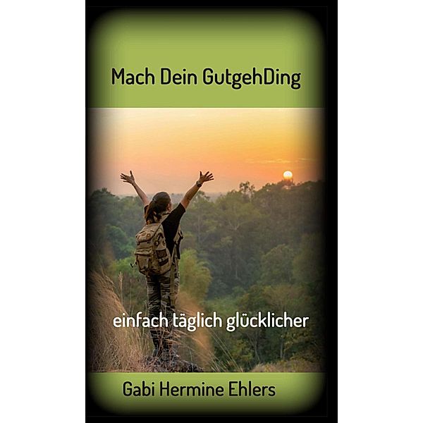 Mach Dein GUTGEHDING / Mach Dein GutgehDing Bd.1, Gabi Hermine Ehlers
